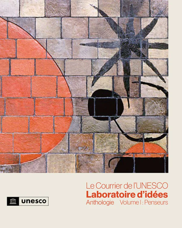 UNESCO Courier Transforming Ideas, Selected articles UNESCO Publishing Volume I: Thinkers